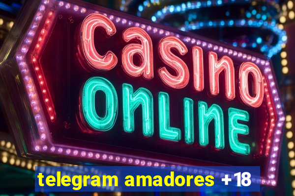 telegram amadores +18